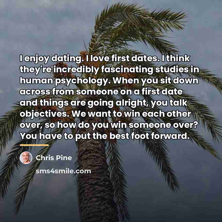 “I enjoy dating. I love first dates. I think they're…” quote by Chris Pine