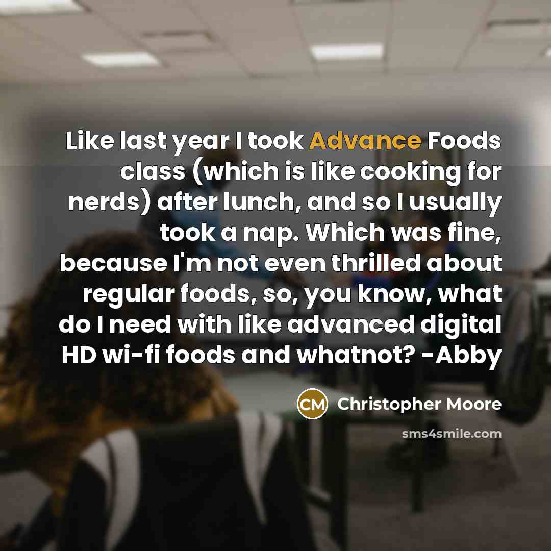 “Like last year I took Advance Foods class (which is…” quote by Christopher Moore