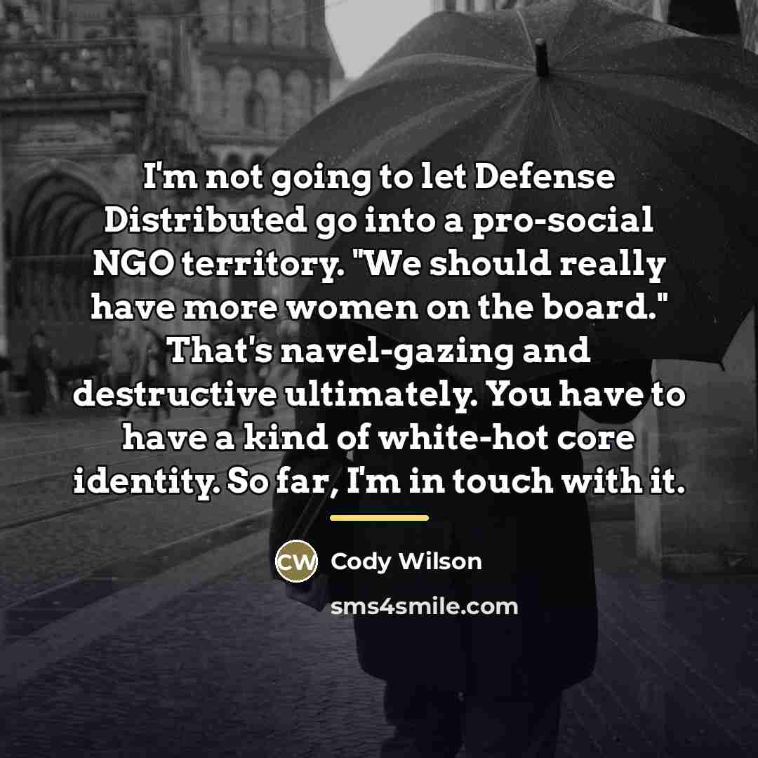 “I'm not going to let Defense Distributed go into a…” quote by Cody Wilson