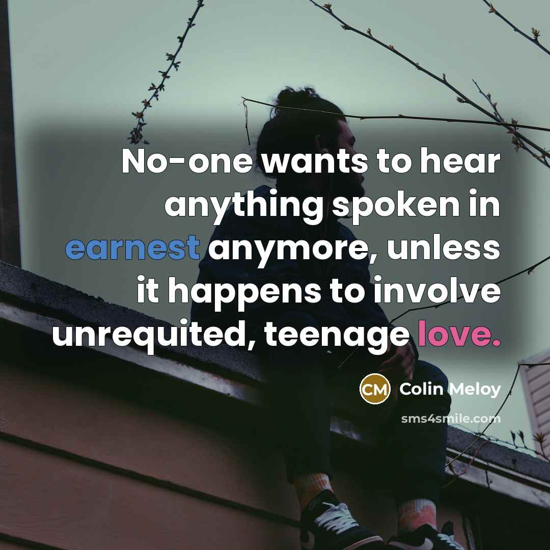 “No-one wants to hear anything spoken in earnest anymore, unless…” quote by Colin Meloy