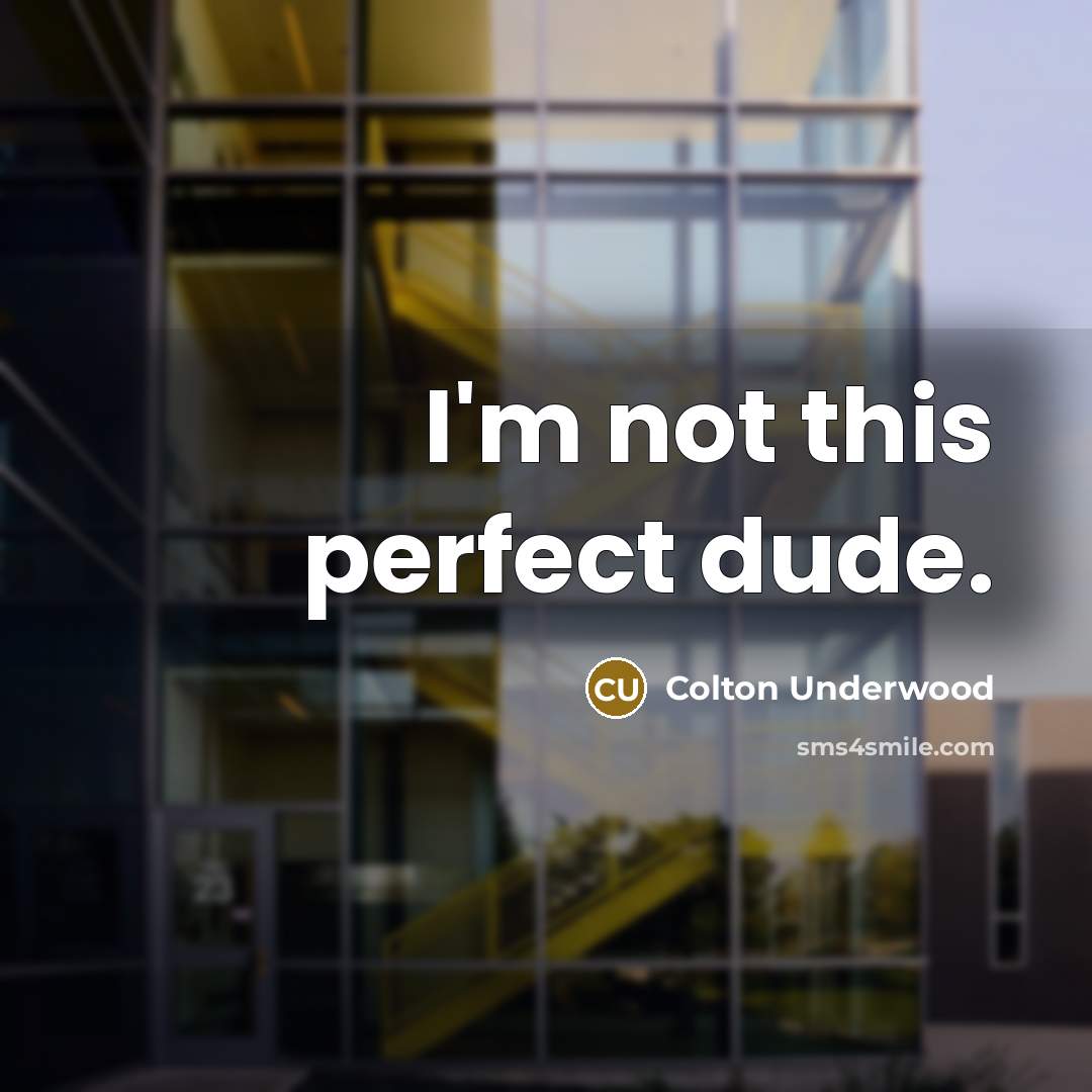 “I'm not this perfect dude.…” quote by Colton Underwood