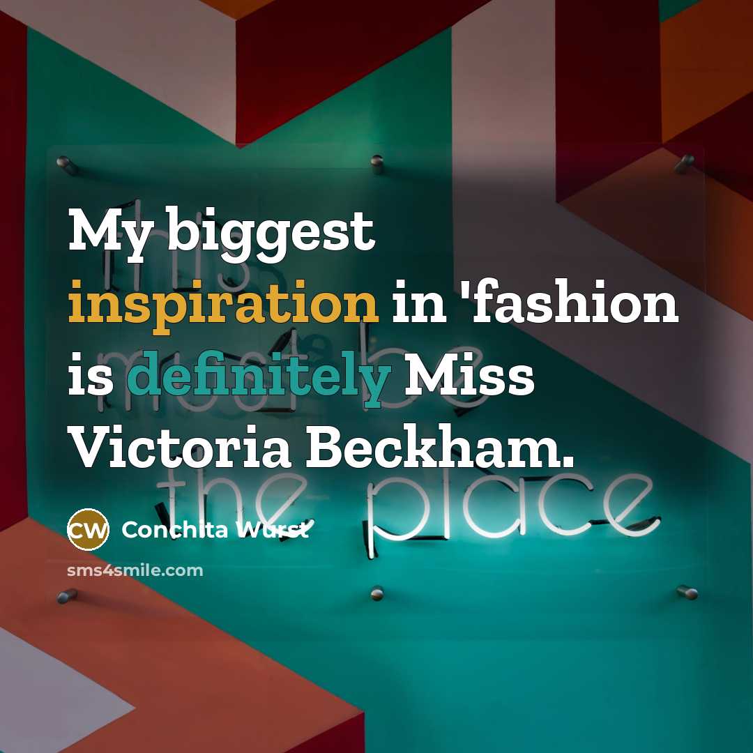“My biggest inspiration in 'fashion is definitely Miss Victoria Beckham.…” quote by Conchita Wurst