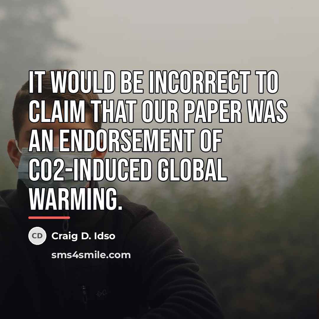 “It would be incorrect to claim that our paper was…” quote by Craig D. Idso