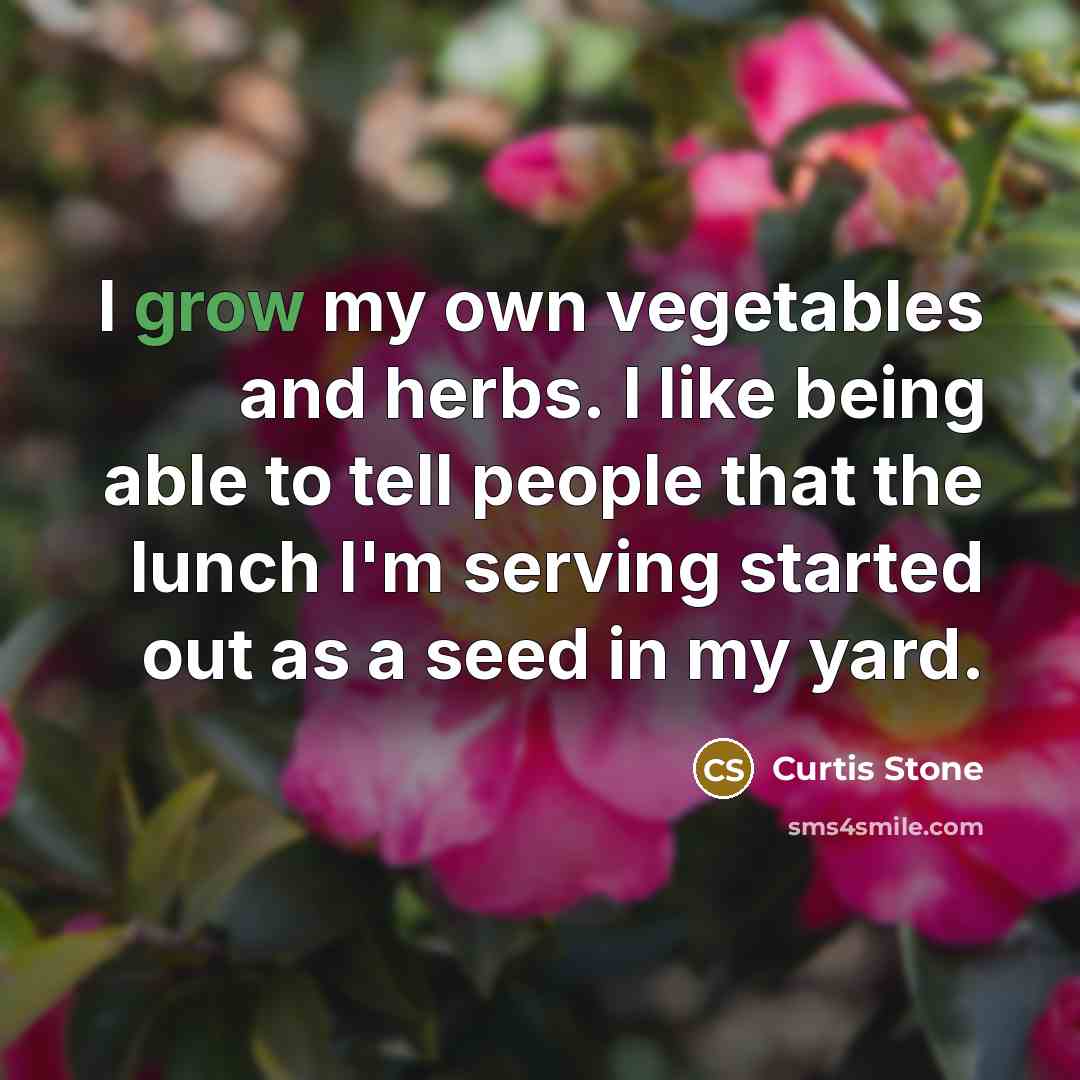 “I grow my own vegetables and herbs. I like being…” quote by Curtis Stone