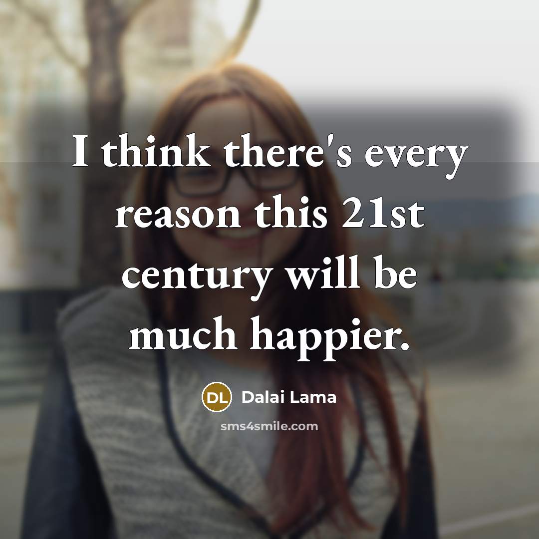 “I think there's every reason this 21st century will be…” quote by Dalai Lama