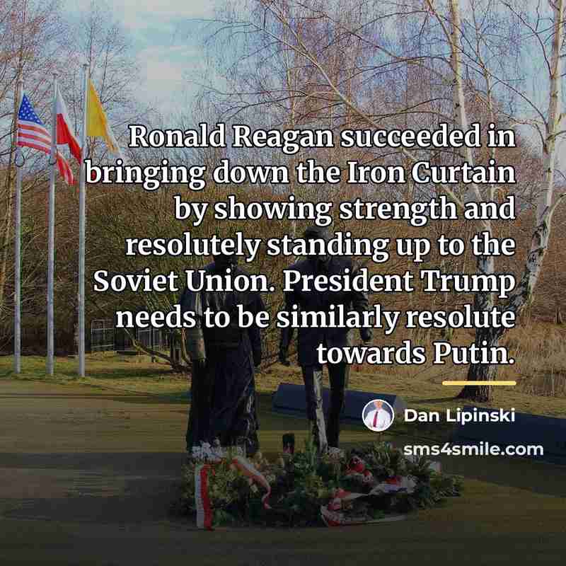 “Ronald Reagan succeeded in bringing down the Iron Curtain by…” quote by Dan Lipinski