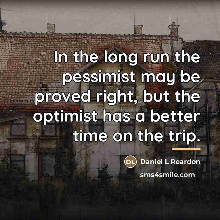 “In the long run the pessimist may be proved right,…” quote by Anonymous