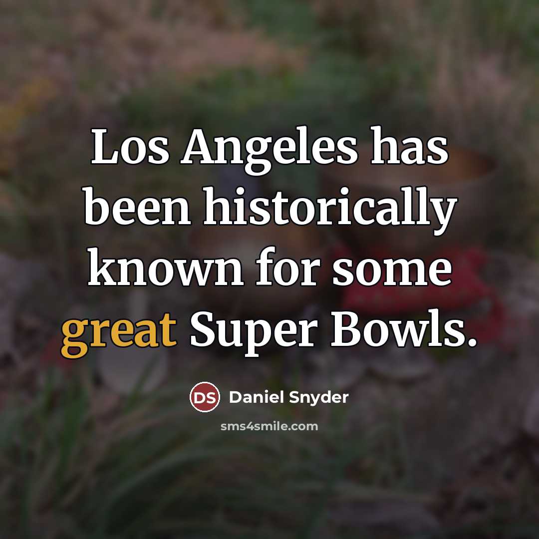“Los Angeles has been historically known for some great Super…” quote by Daniel Snyder