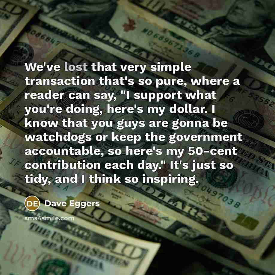 “We've lost that very simple transaction that's so pure, where…” quote by Dave Eggers