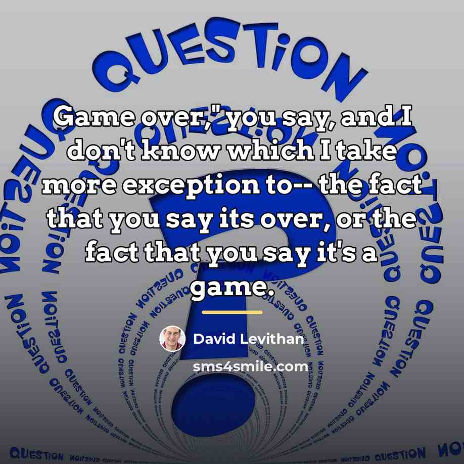 “Game over," you say, and I don't know which I…” quote by David Levithan