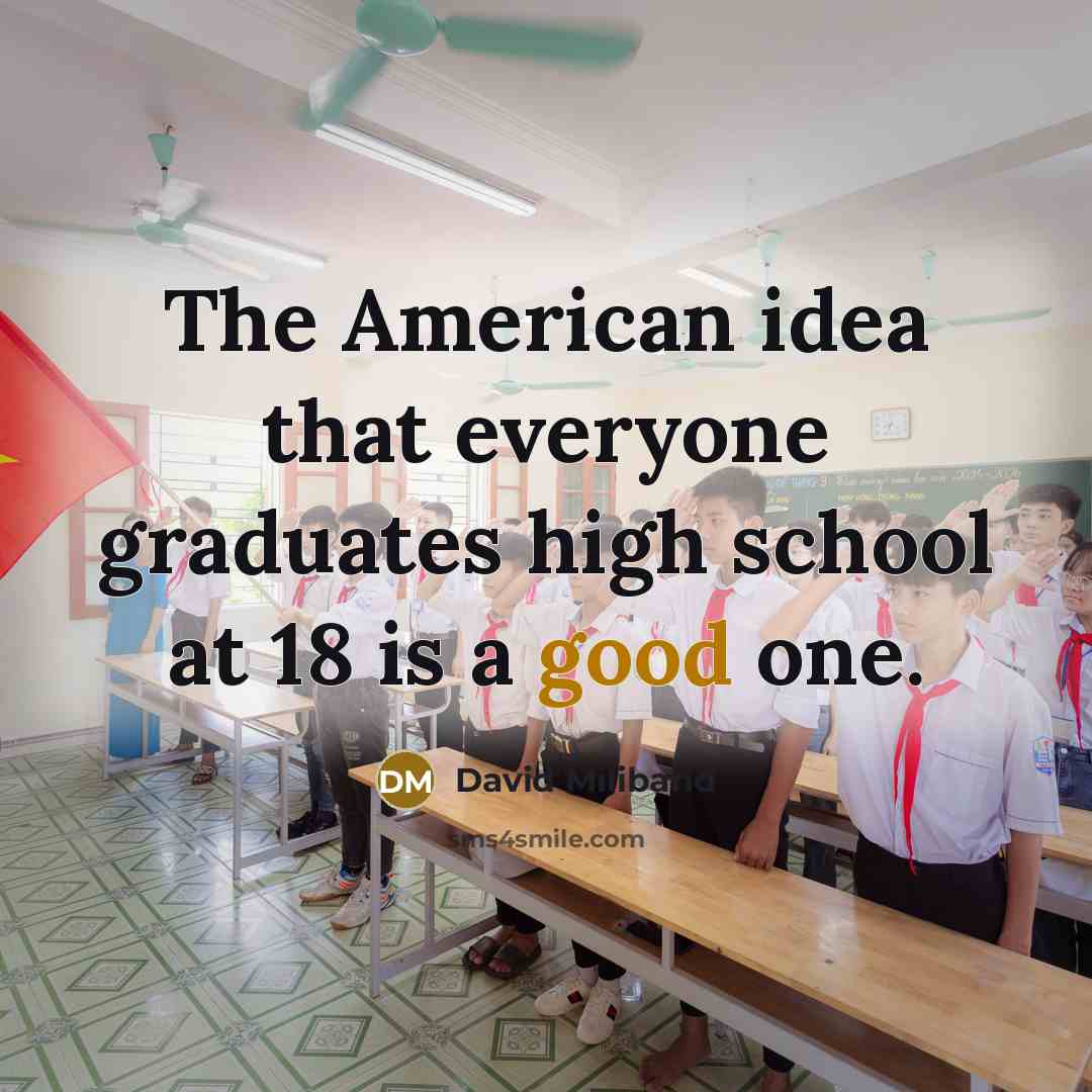 “The American idea that everyone graduates high school at 18…” quote by David Miliband