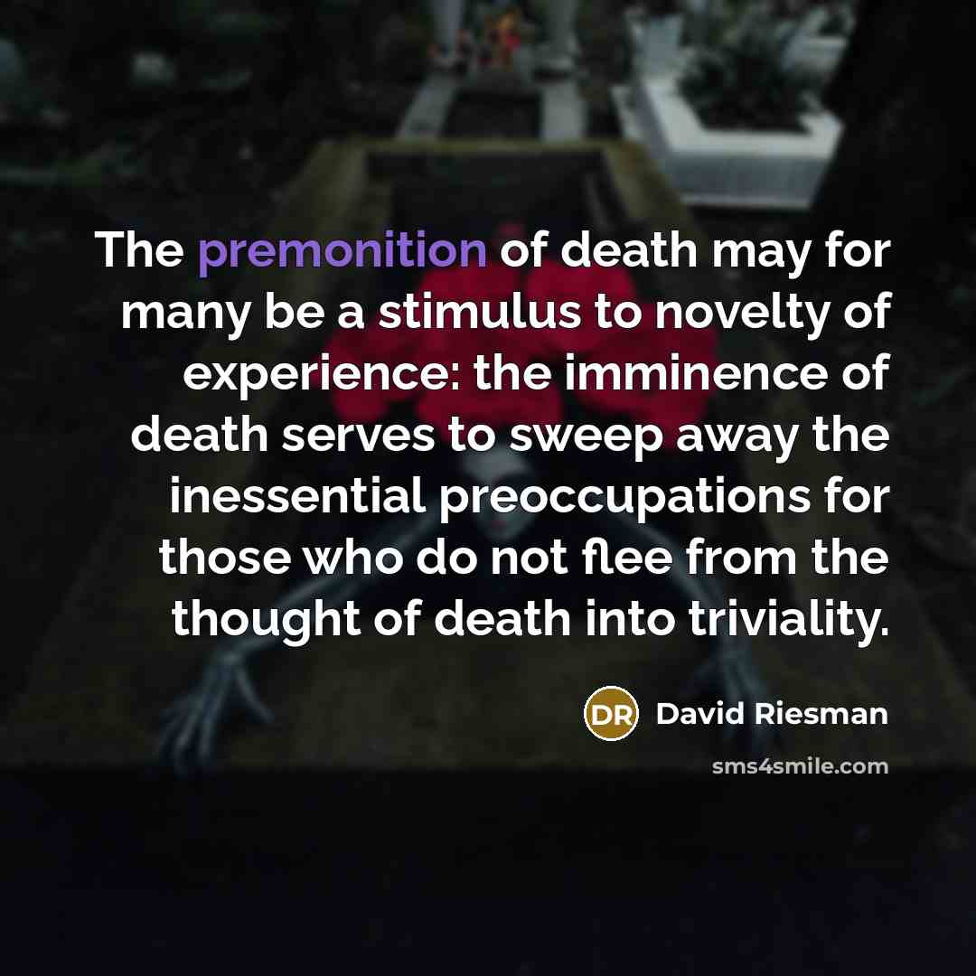 “The premonition of death may for many be a stimulus…” quote by David Riesman