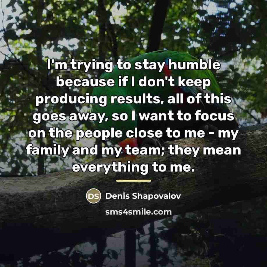 “I'm trying to stay humble because if I don't keep…” quote by Denis Shapovalov