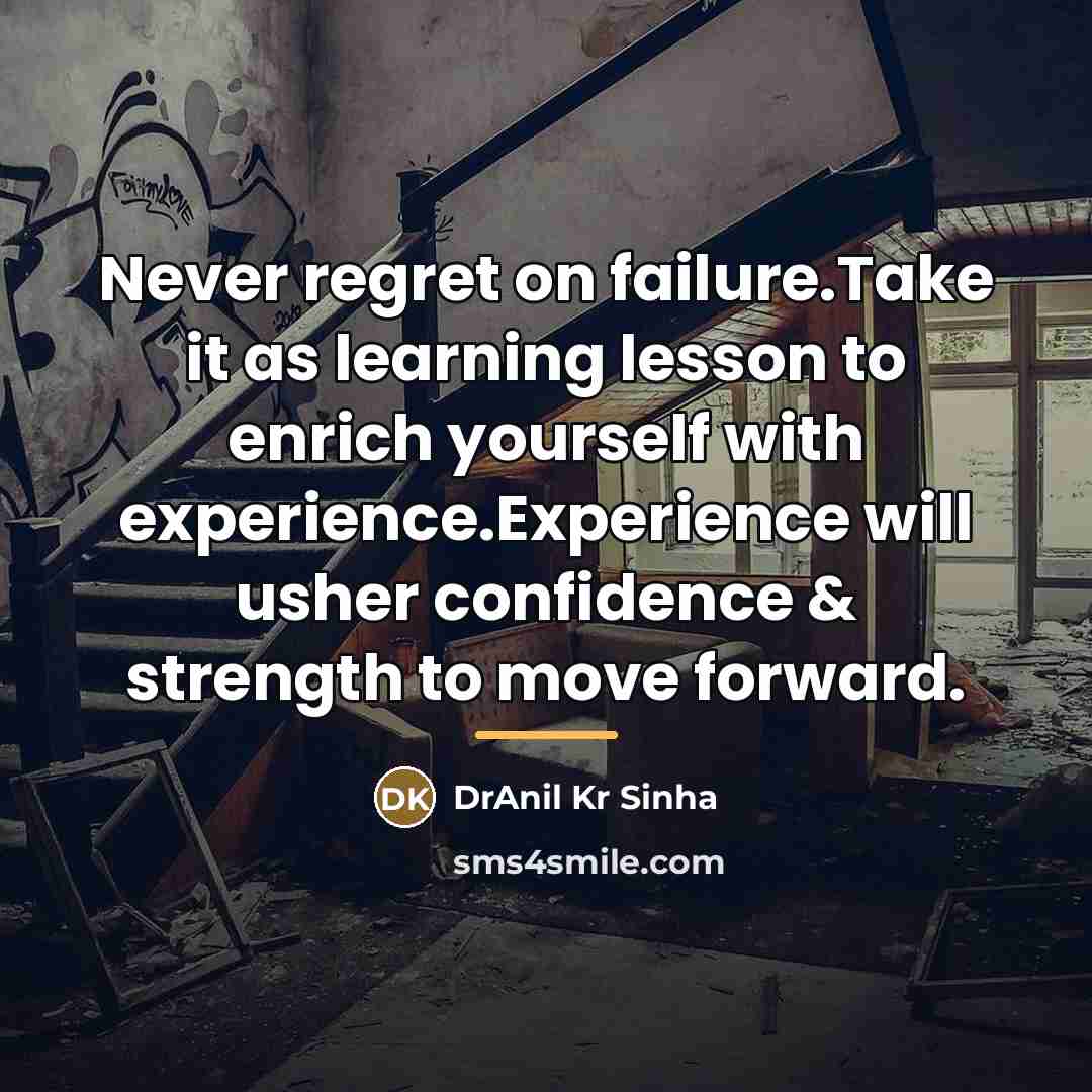 “Never regret on failure.Take it as learning lesson to enrich…” quote by DrAnil Kr Sinha