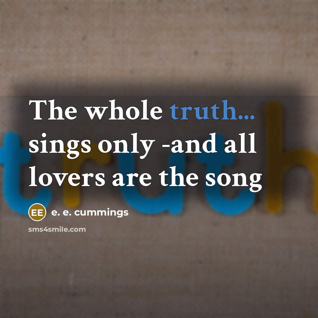 “The whole truth... sings only -and all lovers are the…” quote by e. e. cummings