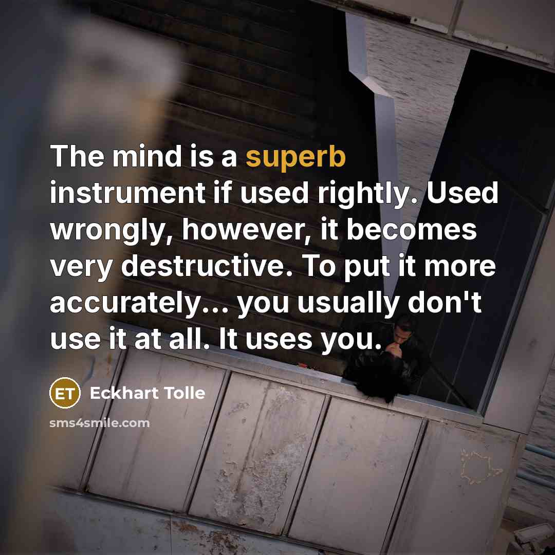 “The mind is a superb instrument if used rightly. Used…” quote by Eckhart Tolle