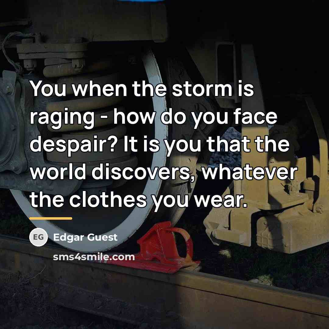 “You when the storm is raging - how do you…” quote by Edgar Guest