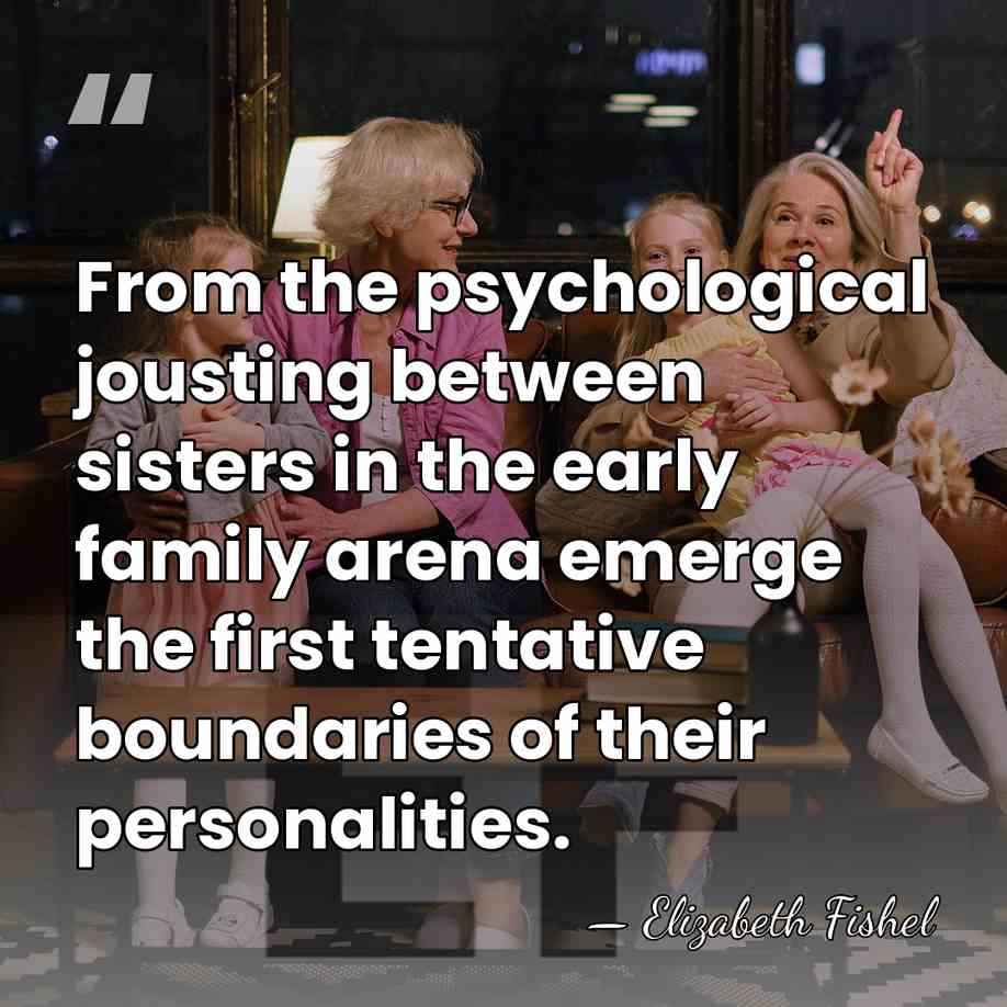 From the psychological jousting between sisters in the early family arena emerge&hellip; - Elizabeth Fishel