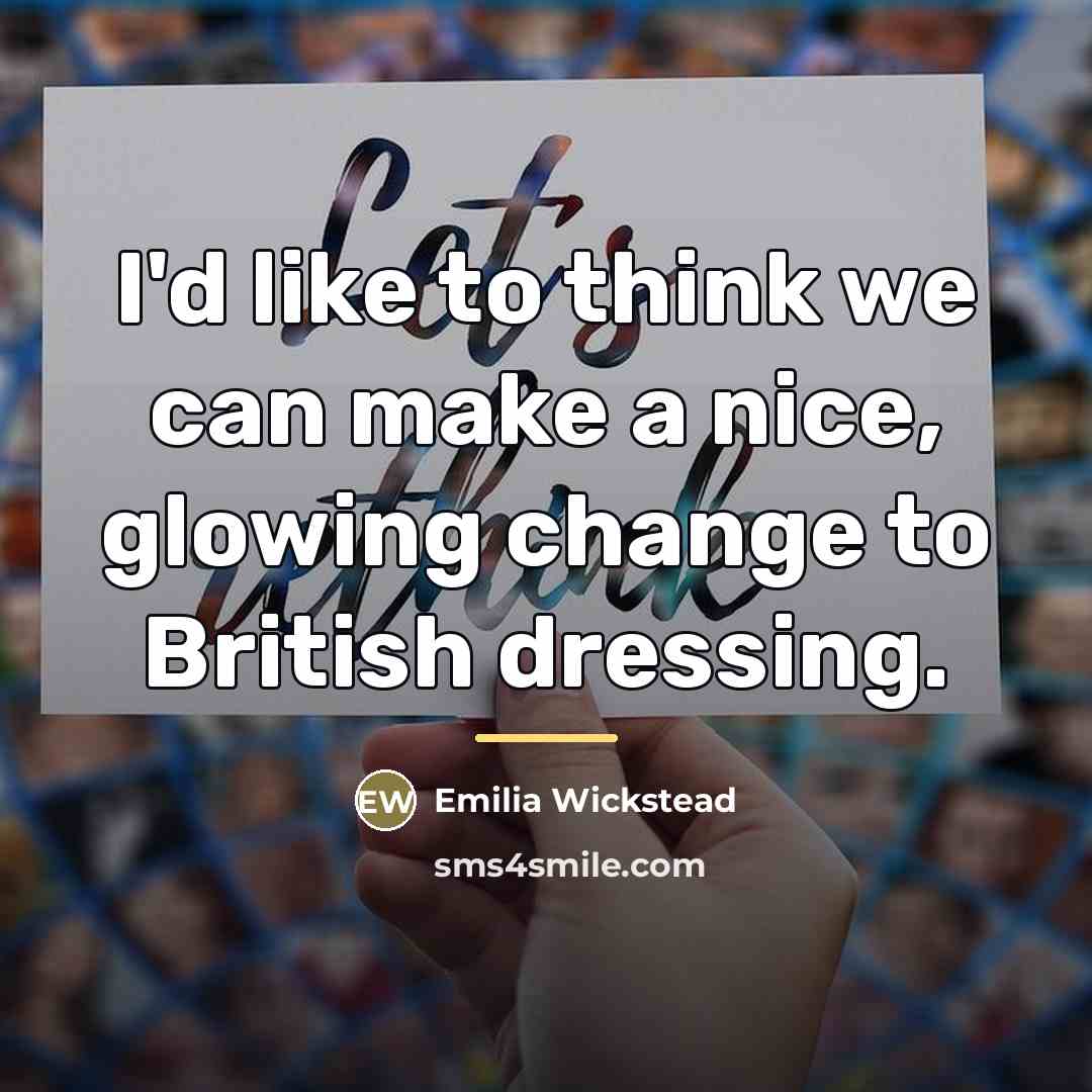 “I'd like to think we can make a nice, glowing…” quote by Emilia Wickstead