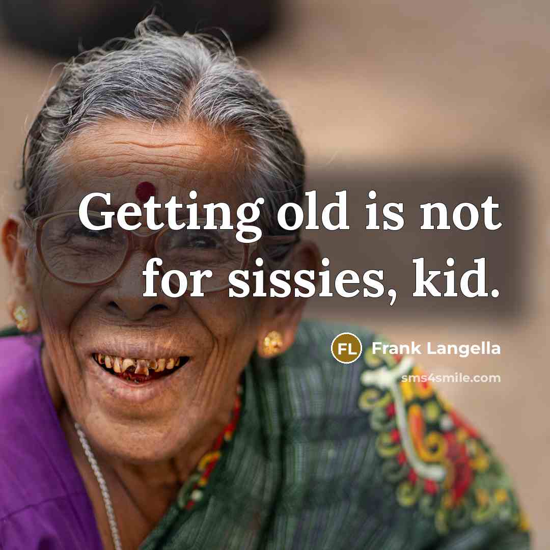 “Getting old is not for sissies, kid.…” quote by Frank Langella