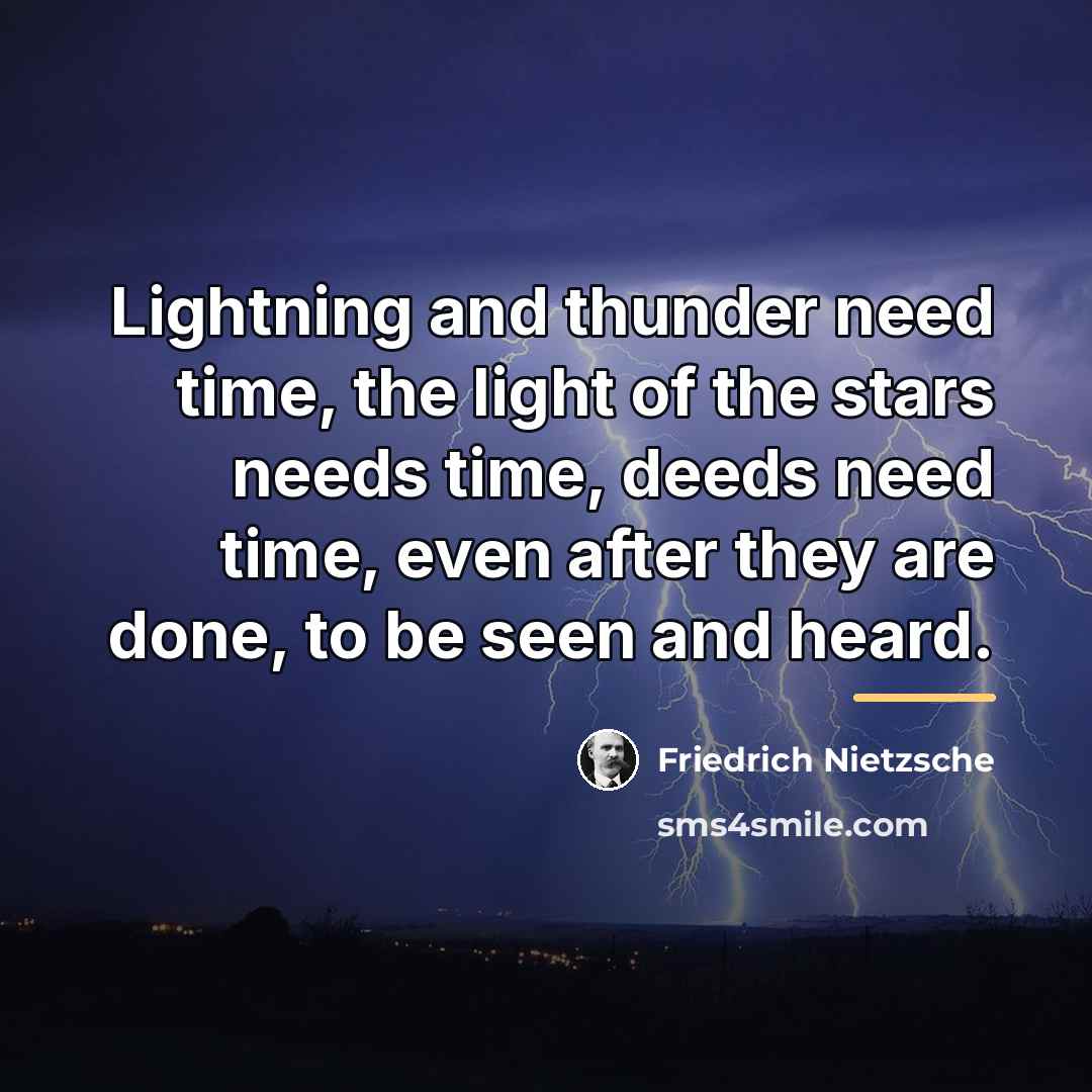 “Lightning and thunder need time, the light of the stars…” quote by Friedrich Nietzsche