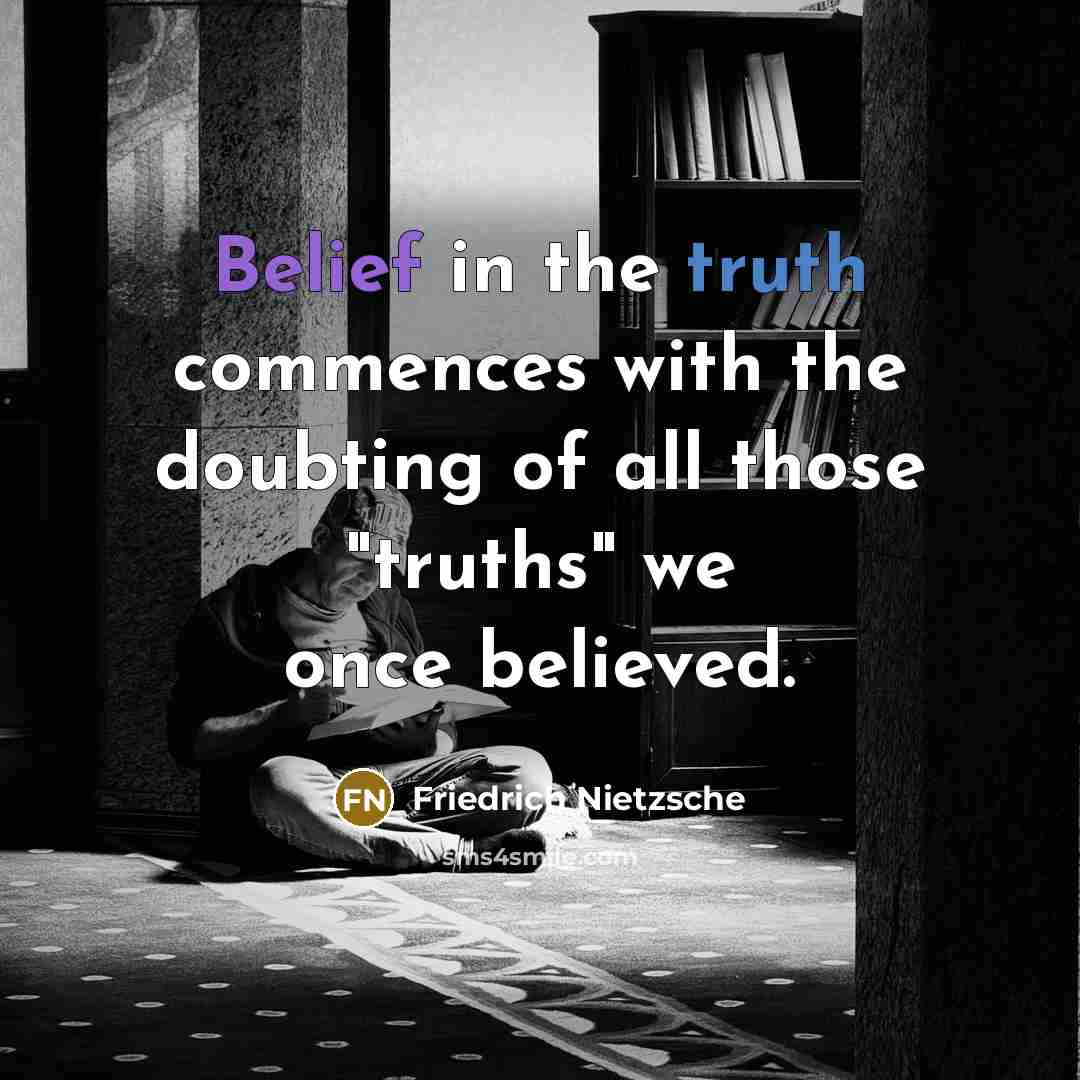 “"Belief in the truth commences with the doubting of all…” quote by Friedrich Nietzsche