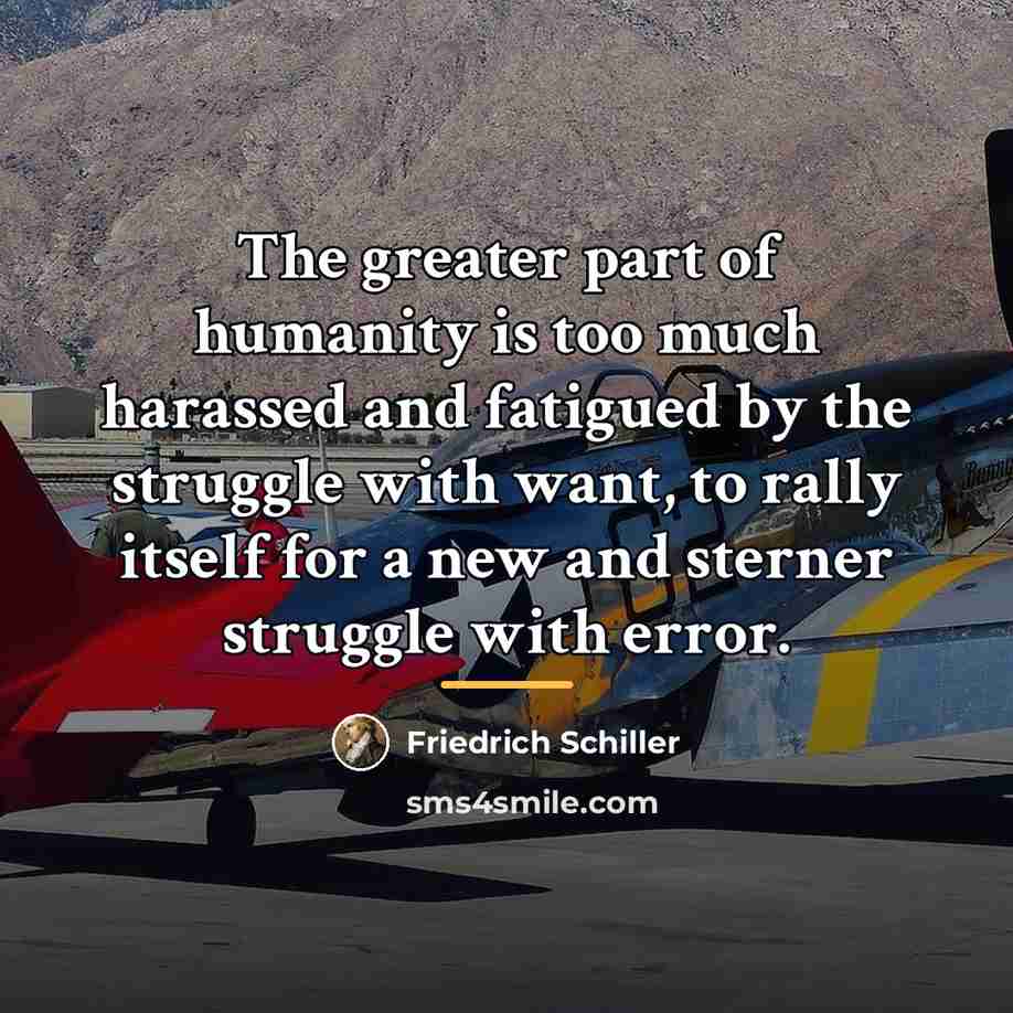 “The greater part of humanity is too much harassed and…” quote by Friedrich Schiller