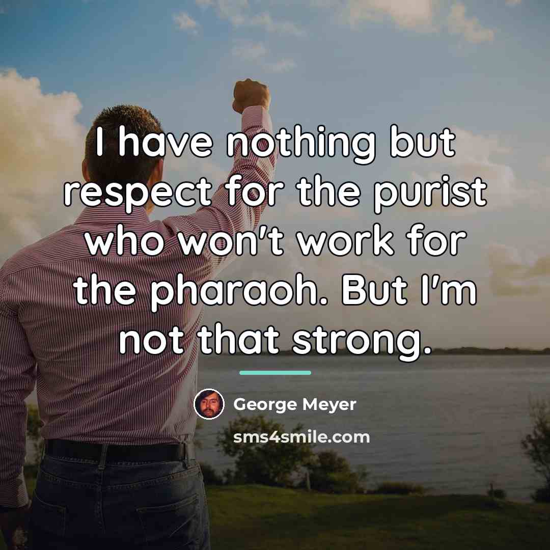 “I have nothing but respect for the purist who won't…” quote by George Meyer