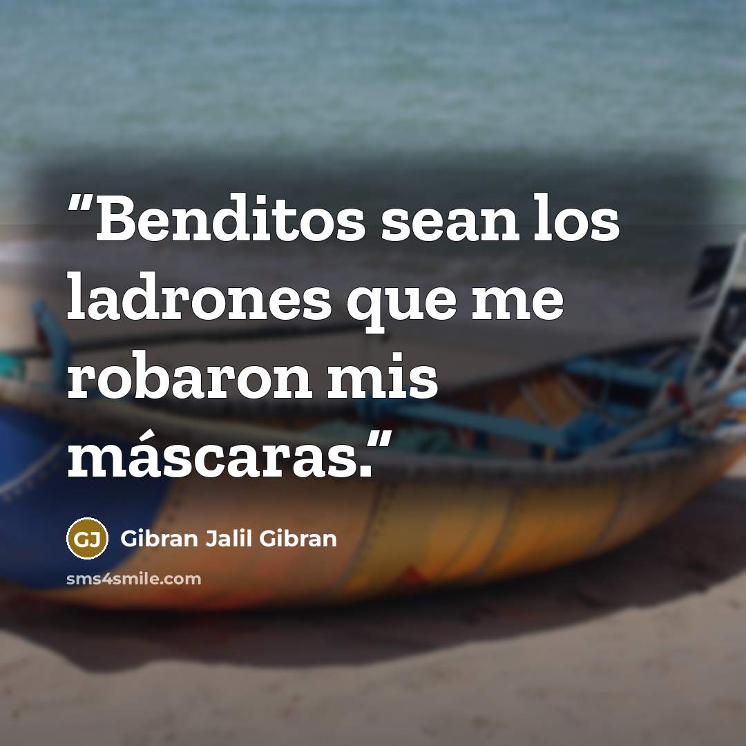“Benditos sean los ladrones que me robaron mis máscaras.” quote by Gibran Jalil Gibran