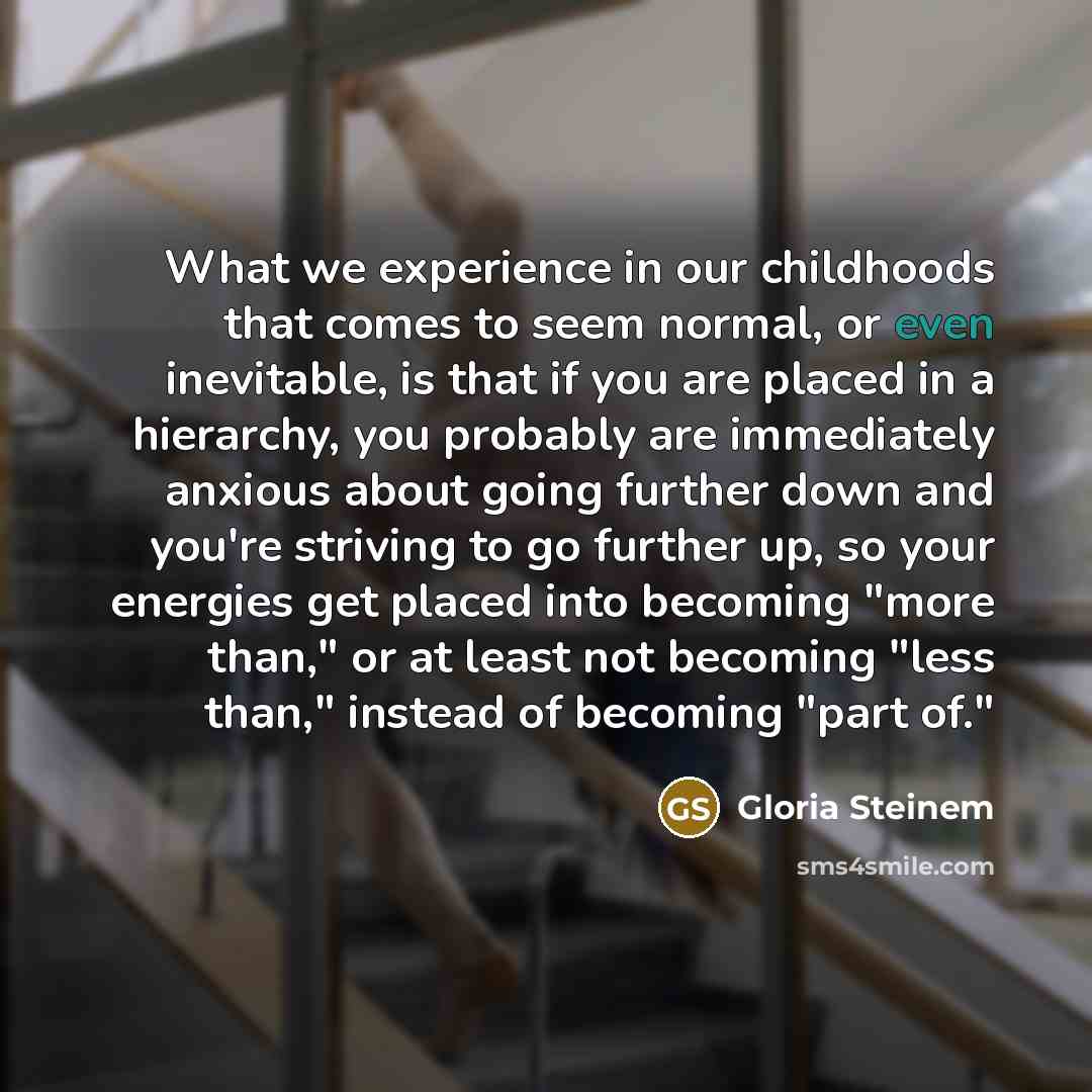 “What we experience in our childhoods that comes to seem…” quote by Gloria Steinem