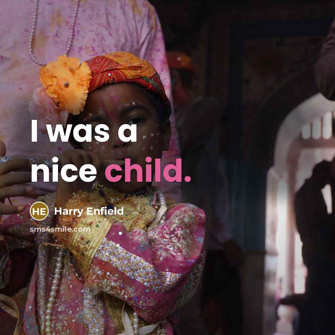 “I was a nice child.…” quote by Harry Enfield