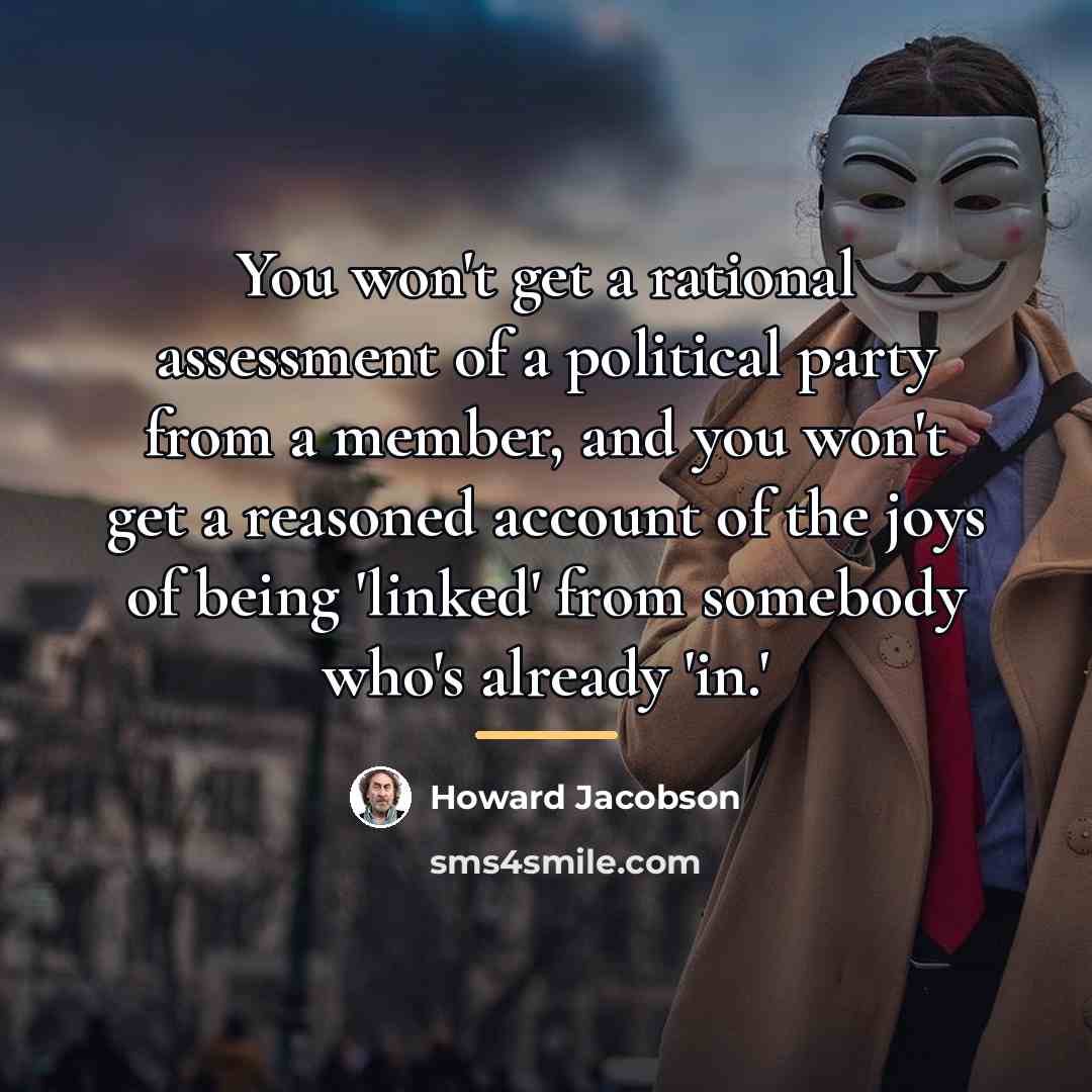 “You won't get a rational assessment of a political party…” quote by Howard Jacobson