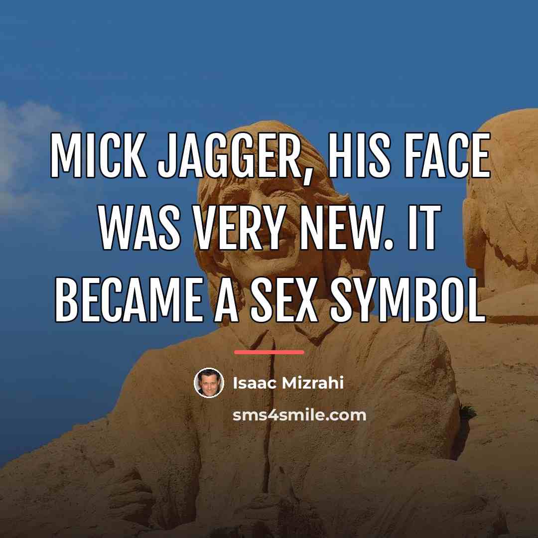 “Mick Jagger, his face was very new. It became a…” quote by Isaac Mizrahi