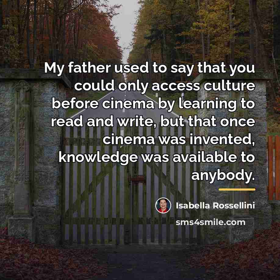 “My father used to say that you could only access…” quote by Isabella Rossellini