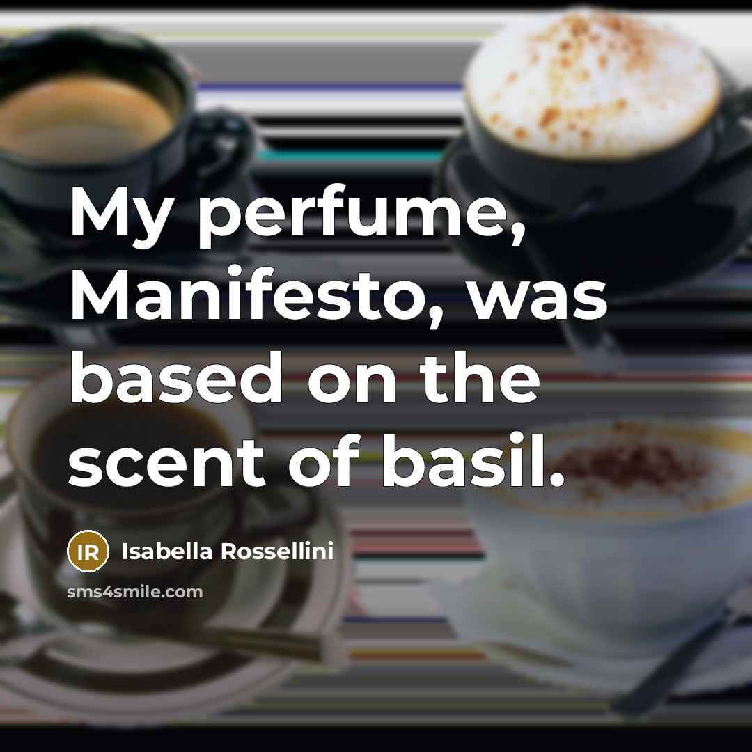 “My perfume, Manifesto, was based on the scent of basil.…” quote by Isabella Rossellini