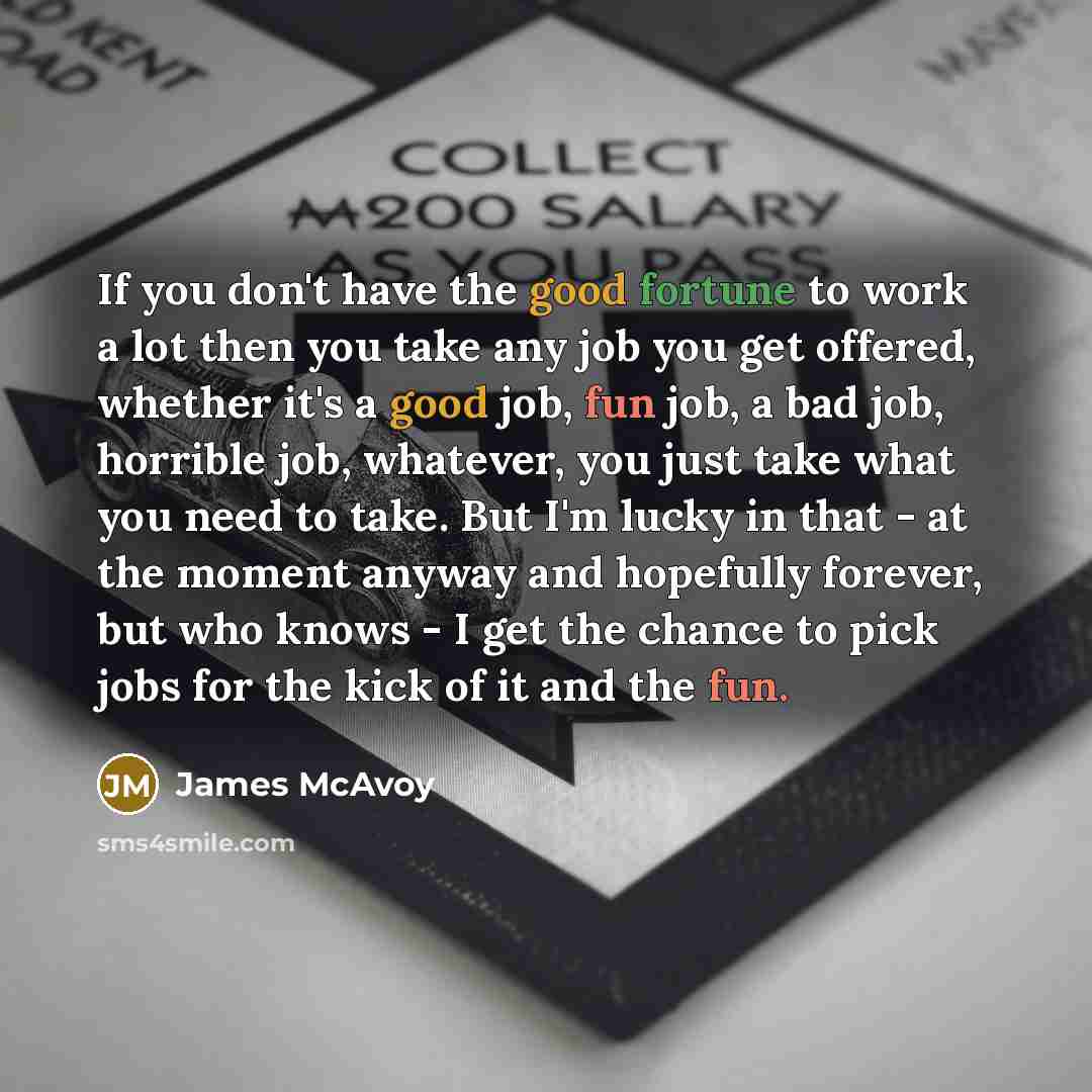 “If you don't have the good fortune to work a…” quote by James McAvoy