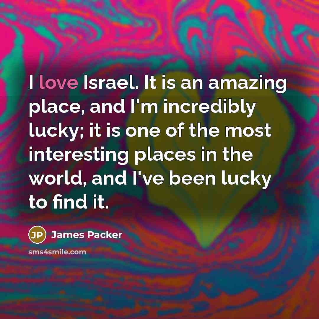 “I love Israel. It is an amazing place, and I'm…” quote by James Packer