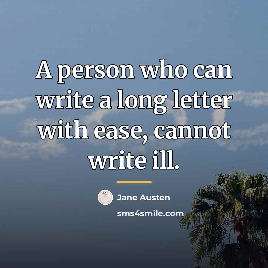 “A person who can write a long letter with ease,…” quote by Jane Austen