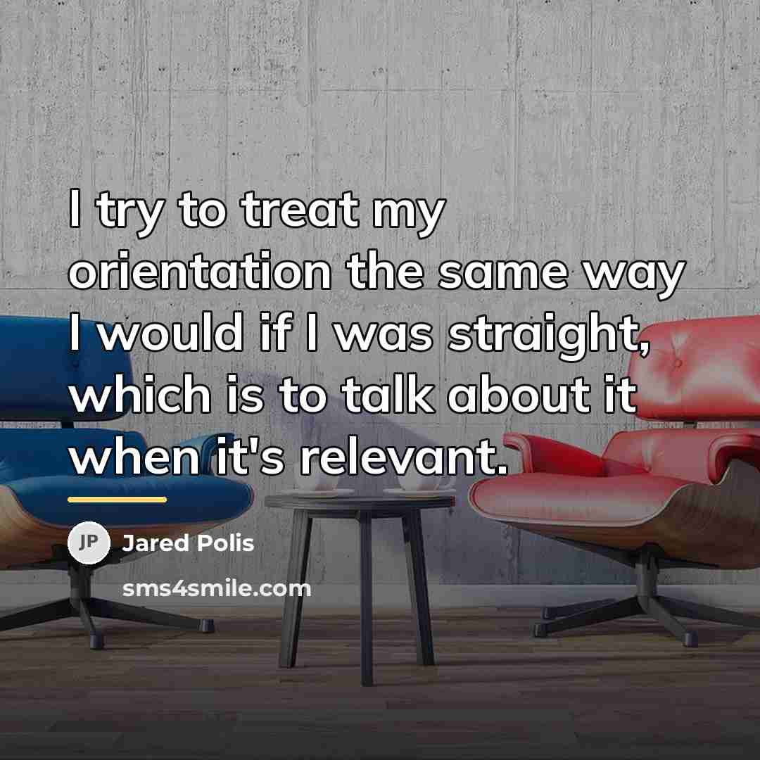 “I try to treat my orientation the same way I…” quote by Jared Polis