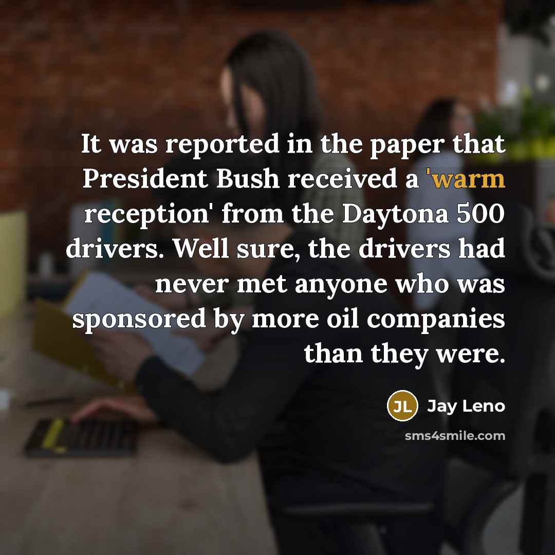 “It was reported in the paper that President Bush received…” quote by Jay Leno