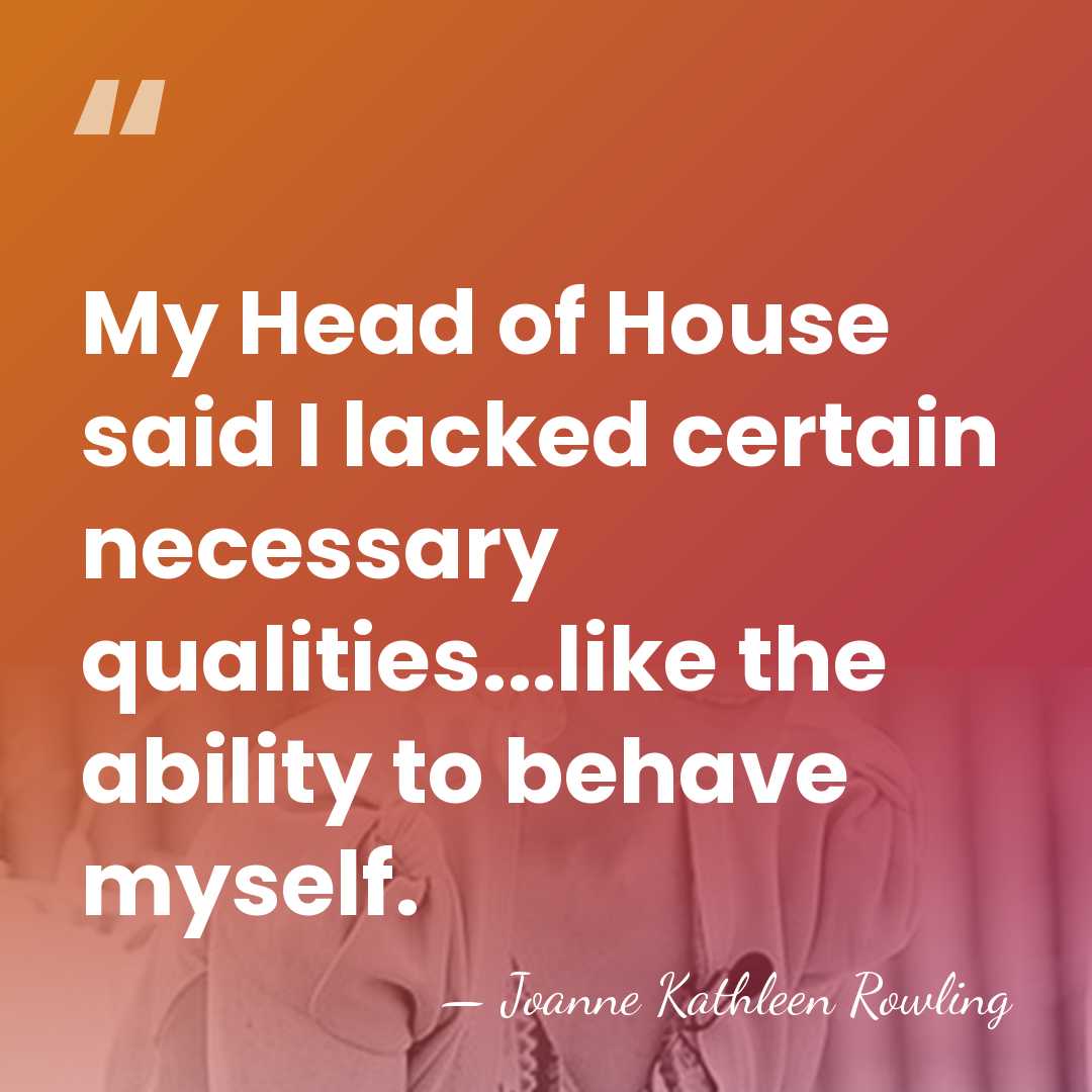 My Head of House said I lacked certain necessary qualities...like the ability&hellip; - Joanne Kathleen Rowling