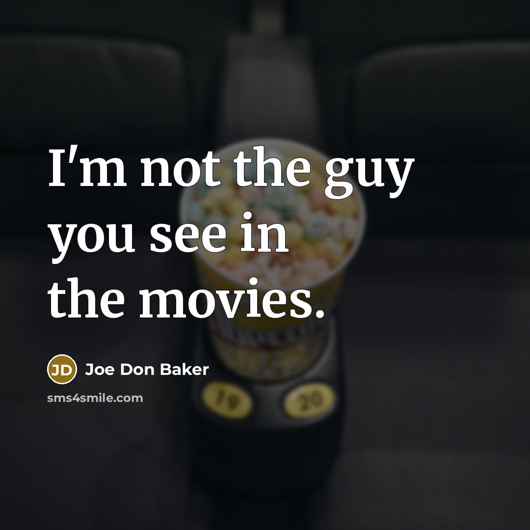 “I'm not the guy you see in the movies.…” quote by Joe Don Baker