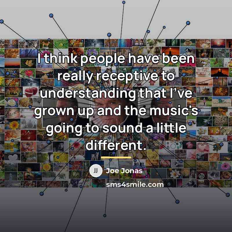 “I think people have been really receptive to understanding that…” quote by Joe Jonas