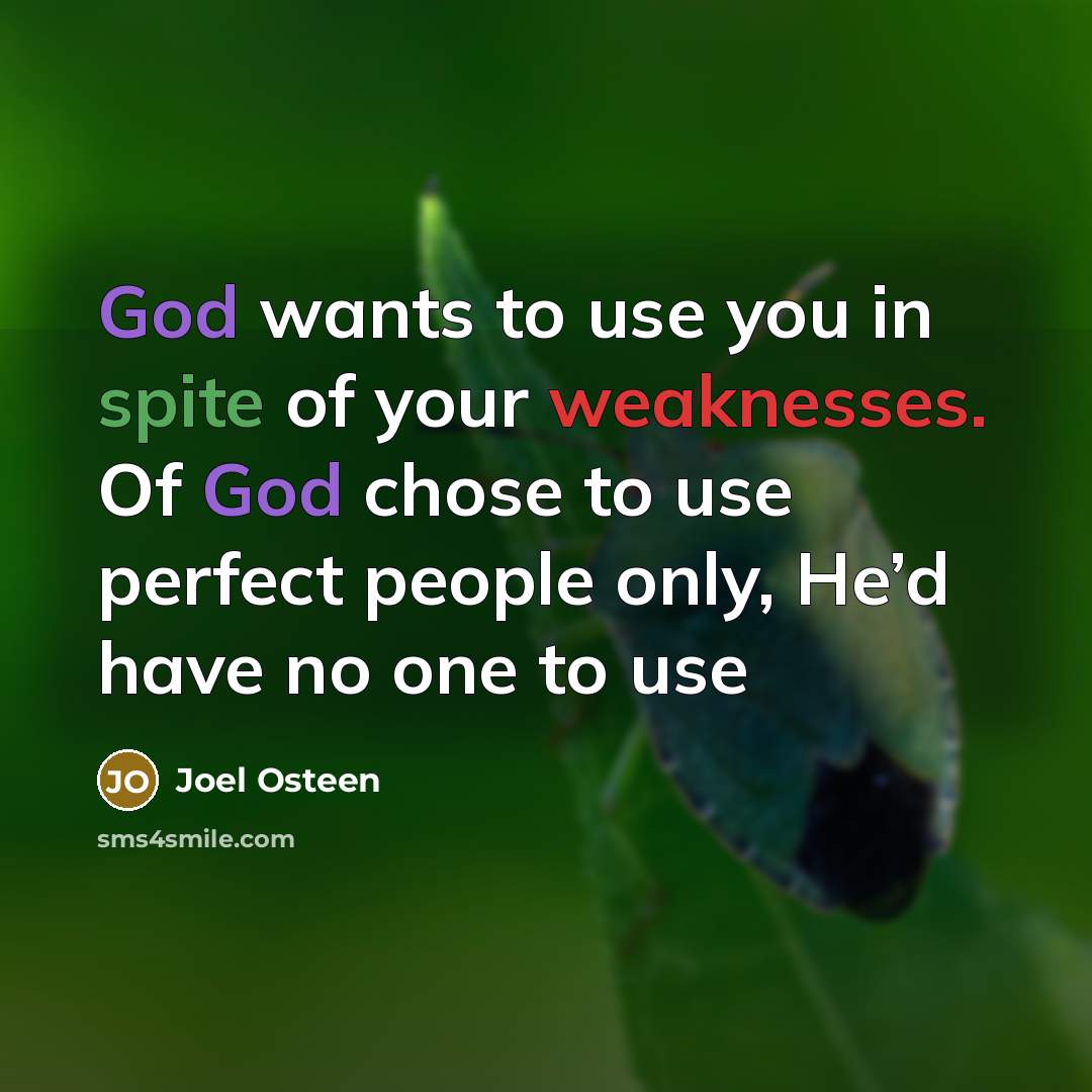 “God wants to use you in spite of your weaknesses.…” quote by Joel Osteen
