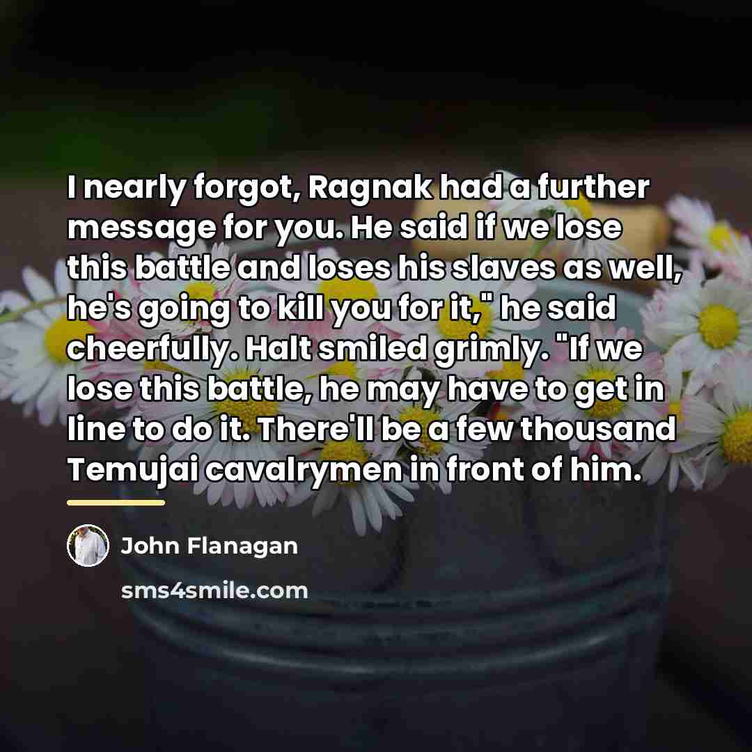 “I nearly forgot, Ragnak had a further message for you.…” quote by John Flanagan