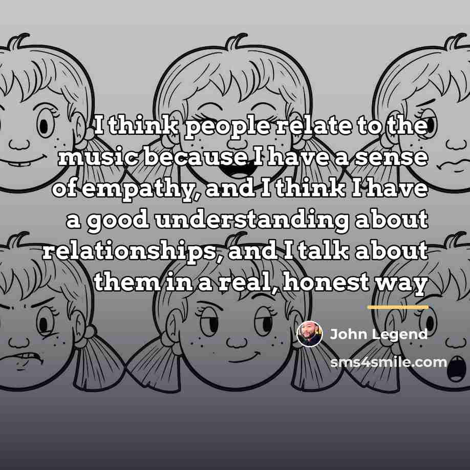 “I think people relate to the music because I have…” quote by John Legend