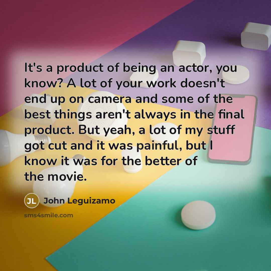 “It's a product of being an actor, you know? A…” quote by John Leguizamo