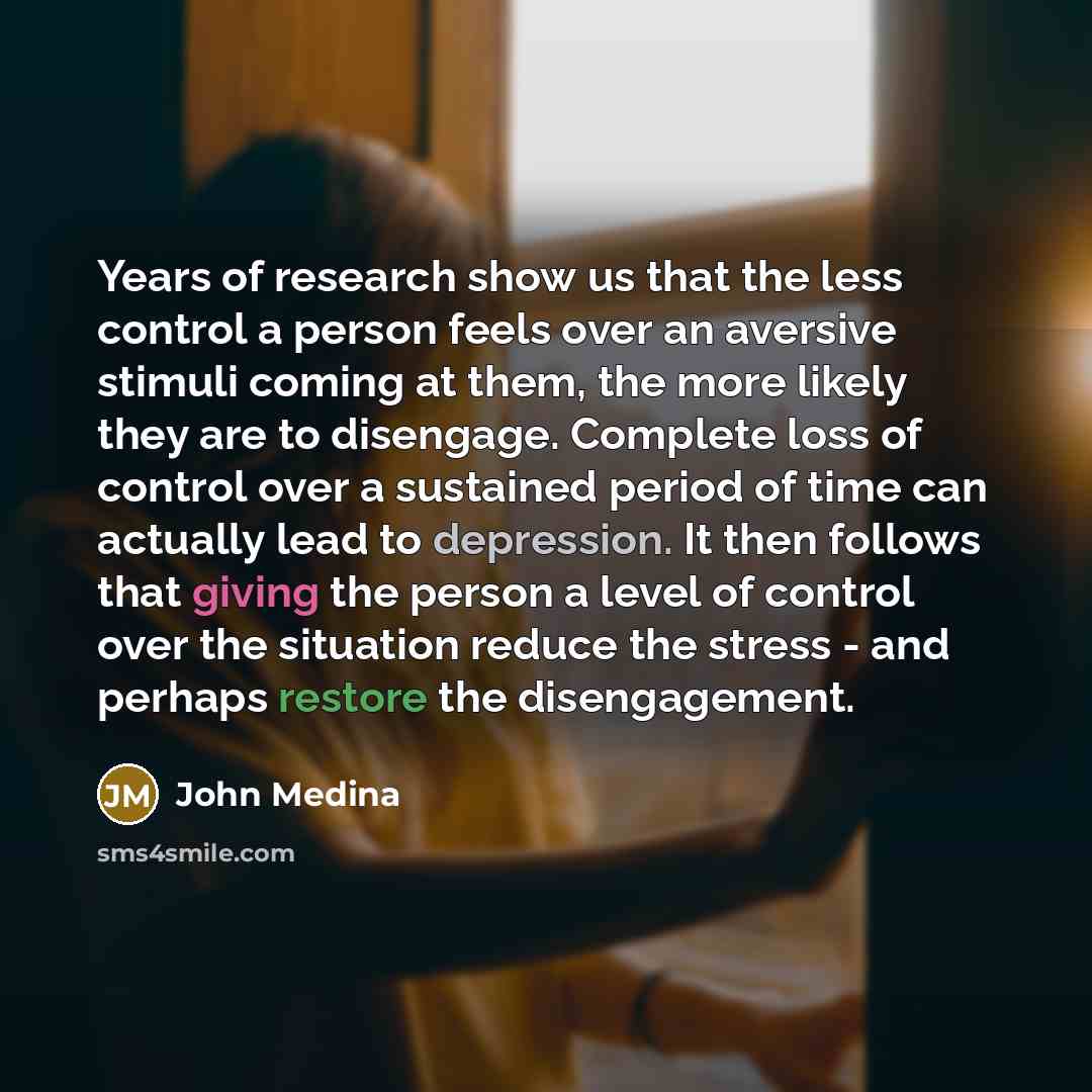 “Years of research show us that the less control a…” quote by John Medina