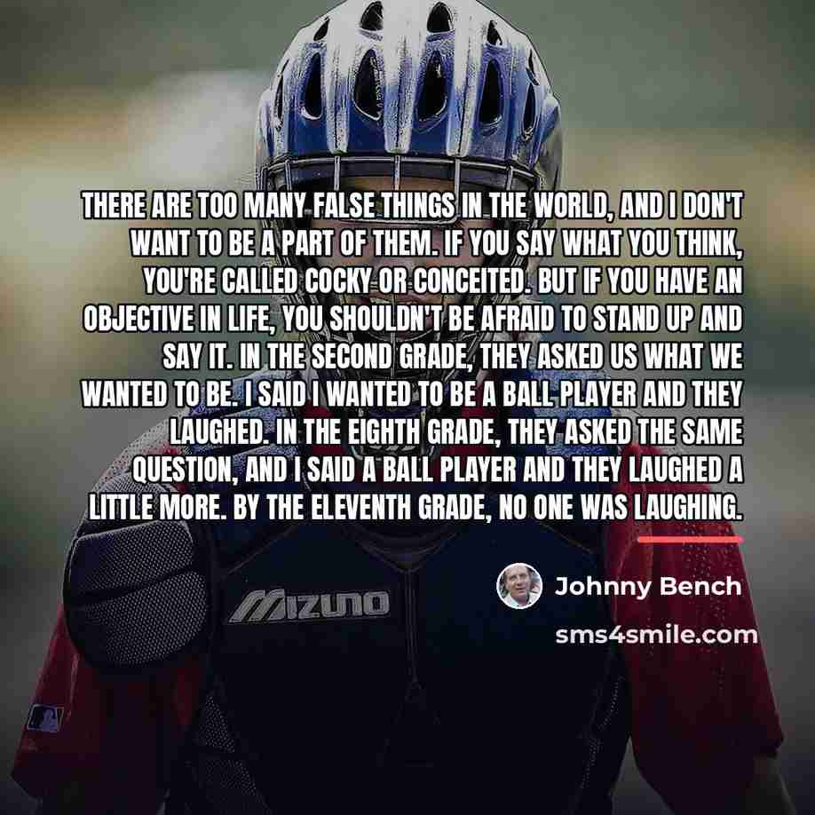 “There are too many false things in the world, and…” quote by Johnny Bench