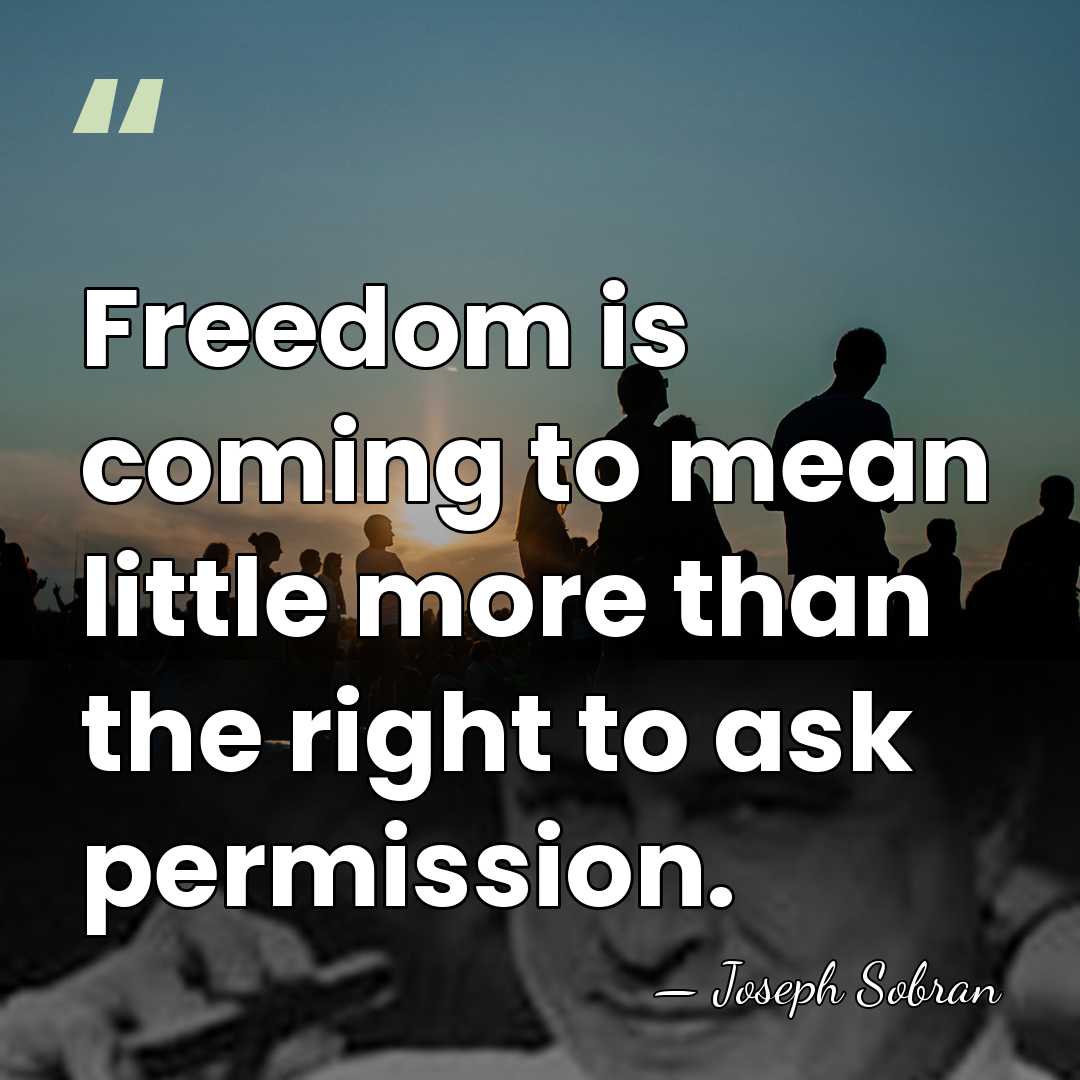 Freedom is coming to mean little more than the right to ask&hellip; - Joseph Sobran